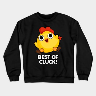 Best Of Cluck Cute Chicken Pun Crewneck Sweatshirt